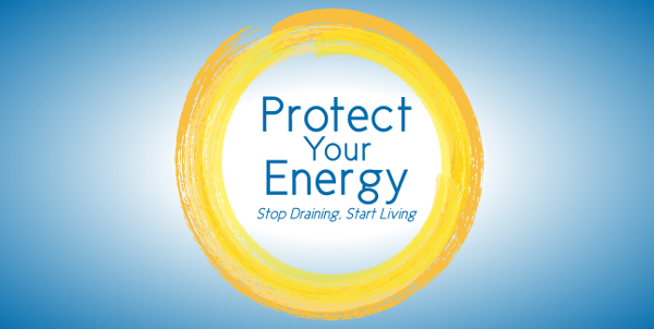 Protect Your Energy: Stop Draining, Start Living